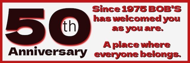 Bob's Adult Books — 50th Anniversary. Since 1975, Bob's has welcomed you as you are. A place where everyone belongs.
